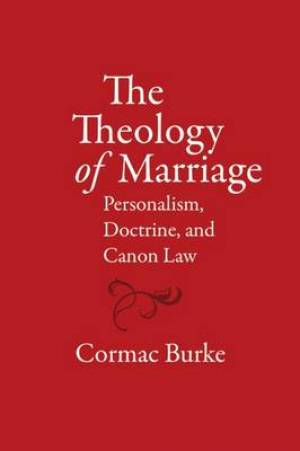 The Theology of Marriage By Cormac Burke (Paperback) 9780813226859