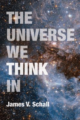 Universe We Think In By James V Schall (Paperback) 9780813229751