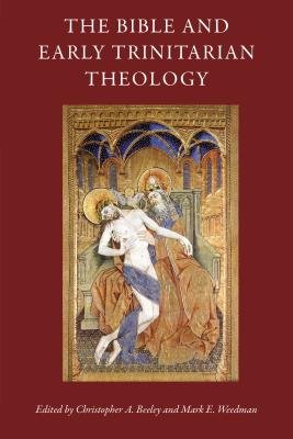 Bible And Early Trinitarian Theology By Beeley Christopher A