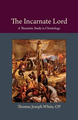 Incarnate Lord By Thomas Joseph White (Paperback) 9780813230092