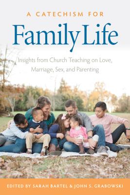 A Catechism for Family Life Insights from Church Teaching on Love Ma