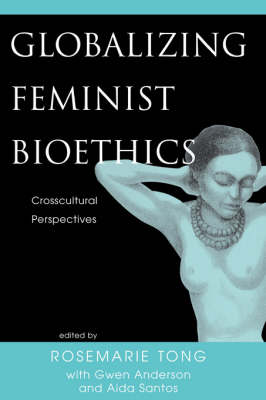 Globalizing Feminist Bioethics (Paperback) 9780813366159