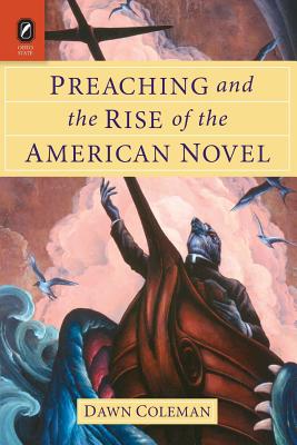 Preaching and the Rise of the American Novel By Dawn Coleman