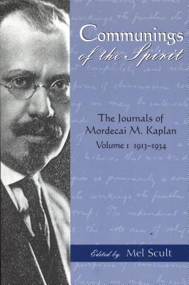 Communings of the Spirit The Journals of Mordecai M Kaplan Volume 1