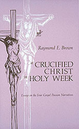 A Crucified Christ in Holy Week By Raymond E Brown (Paperback)