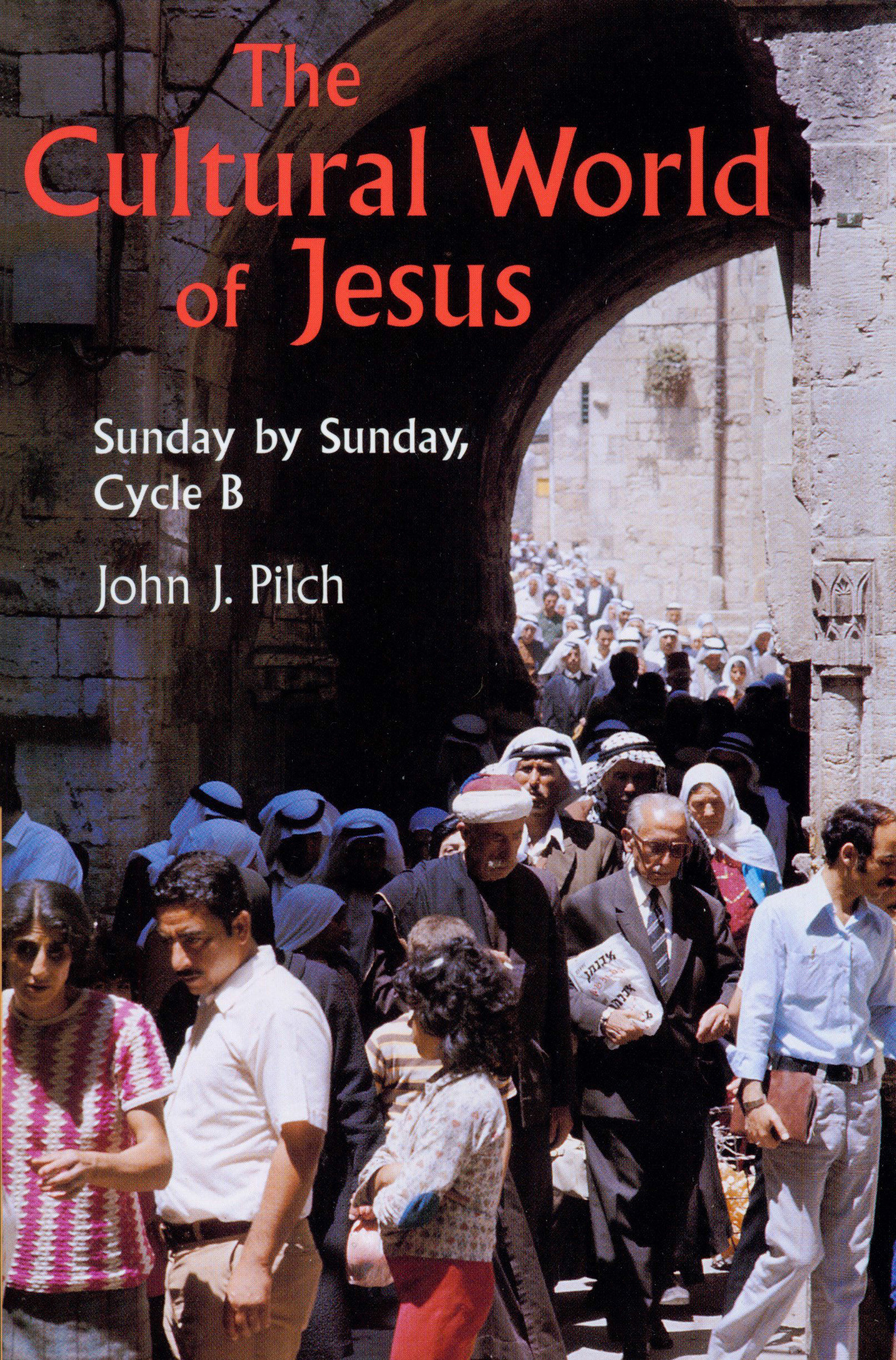 Cultural World Of Jesus Sunday By Sunday Cycle B By John J Pilch