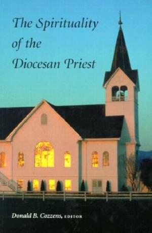 The Spirituality of the Diocesan Priest By Donald B Cozzens