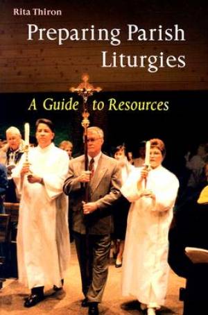 Preparing Parish Liturgies By Thiron Rita Ann (Paperback)