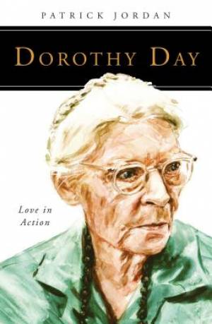 Dorothy Day Love in Action By Patrick Jordan (Paperback) 9780814637036