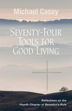 Seventy-Four Tools for Good Living By Michael Casey (Paperback)