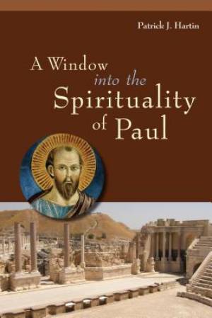 A Window into the Spirituality of Paul By Patrick J Hartin (Paperback)