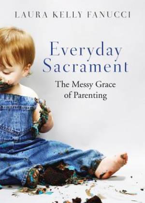 Everyday Sacrament By Laura Kelly Fanucci (Paperback) 9780814637685