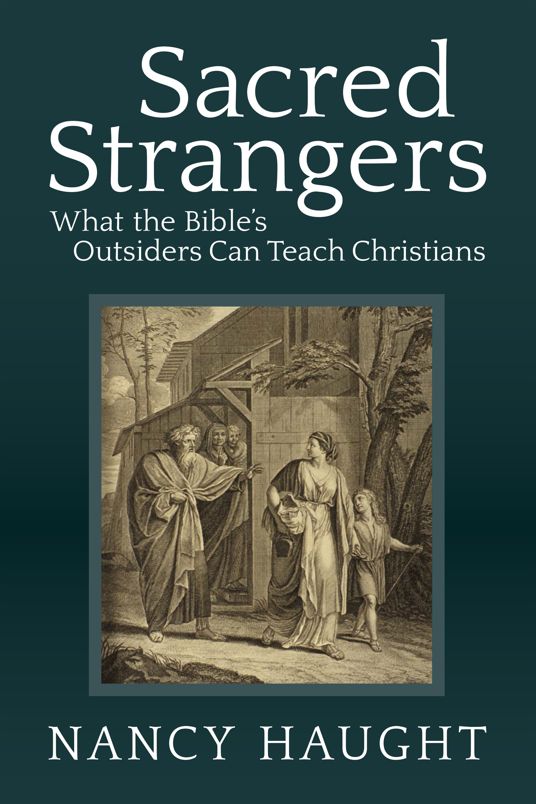 Sacred Strangers What the Bible's Outsiders Can Teach Christians