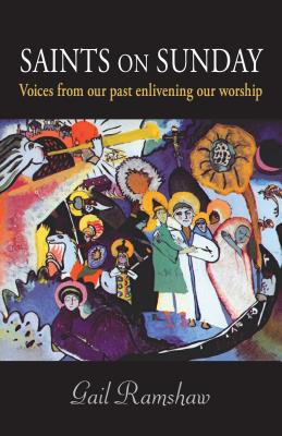 Saints on Sunday Voices from Our Past Enlivening Our Worship