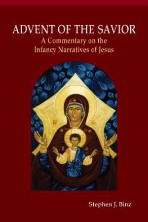 Advent of the Savior A Commentary on the Infancy Narratives of Jesus