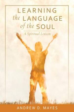 Learning the Language of the Soul A Spiritual Lexicon