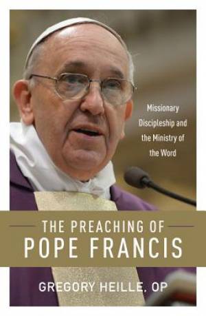 The Preaching of Pope Francis By Gregory Heille (Paperback)