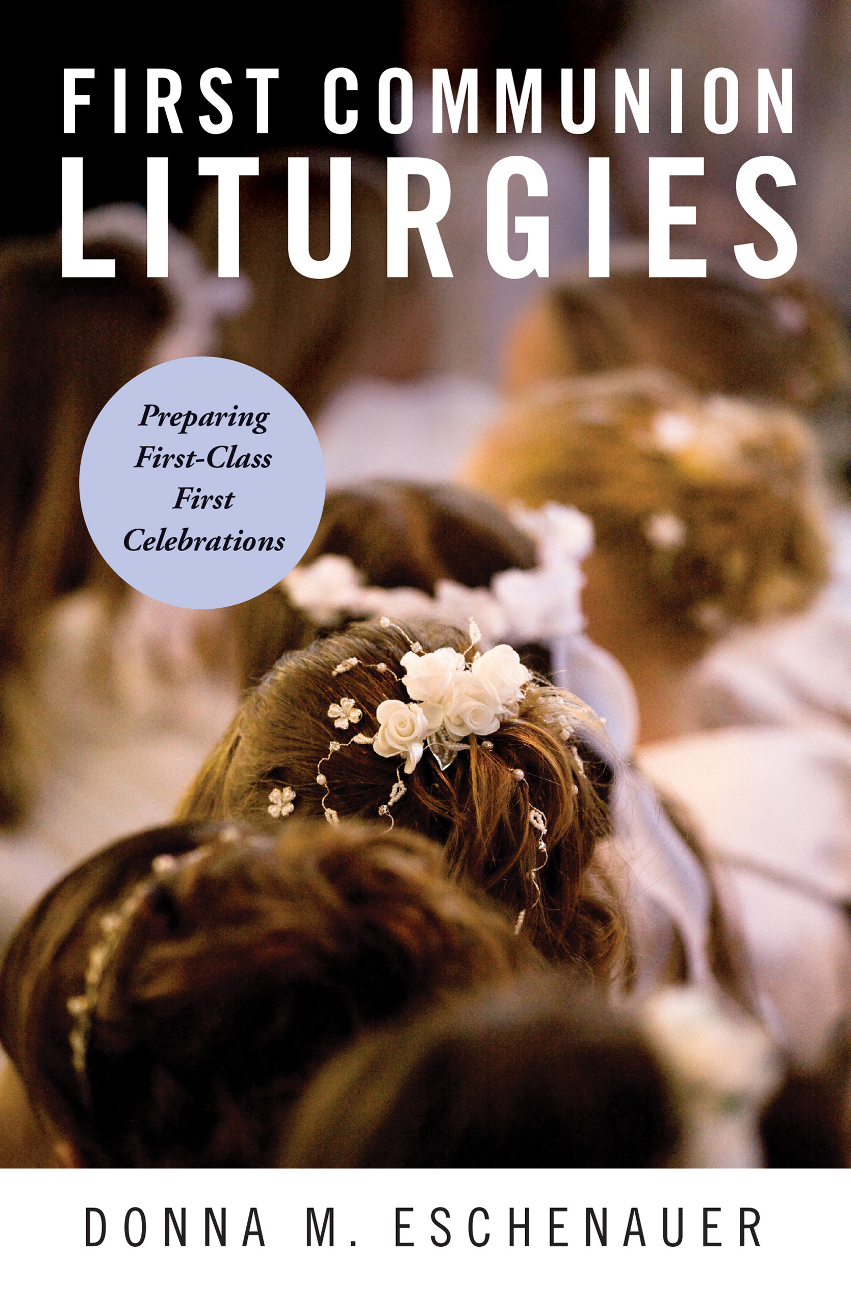 First Communion Liturgies By Donna M Eschenauer (Paperback)