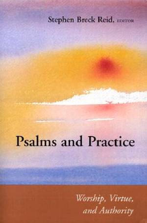 Psalms and Practice Worship Virtue and Authority By Stephen Breck Reid