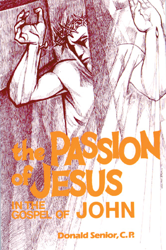 The Passion of Jesus in the Gospel of John By Donald P Cp Senior