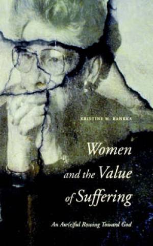 Women And The Value Of Suffering By Kristine M Rankka (Paperback)