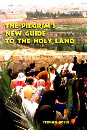 The Pilgrim's New Guide to the Holy Land