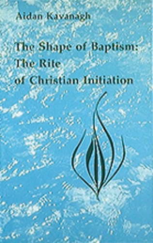 The Shape of Baptism By Aidan Kavanagh (Paperback) 9780814660362