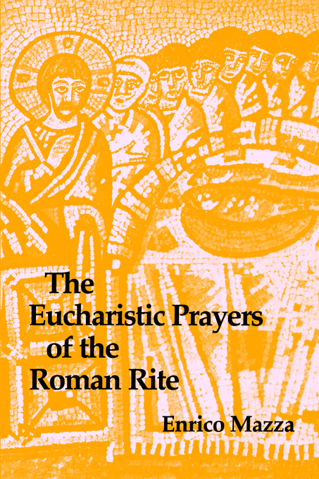 Eucharistic Prayers of the Roman Rite By Enrico Mazza (Paperback)