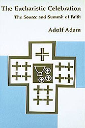 The Eucharistic Celebration By Adolf Adam Robert C Schultz (Paperback)