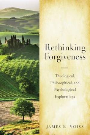 Rethinking Christian Forgiveness By James K Sj Voiss (Paperback)