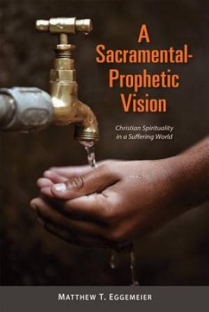 A Sacramental-Prophetic Vision By Matthew T Eggemeier (Paperback)