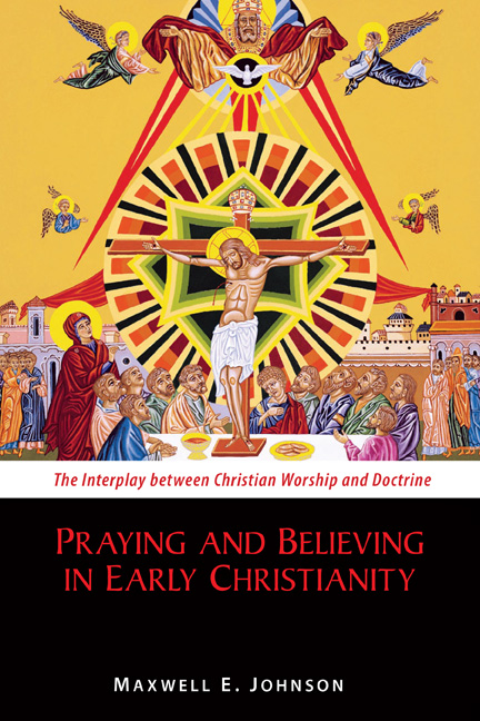 Praying And Believing In Early Christianity By Maxwell E Johnson