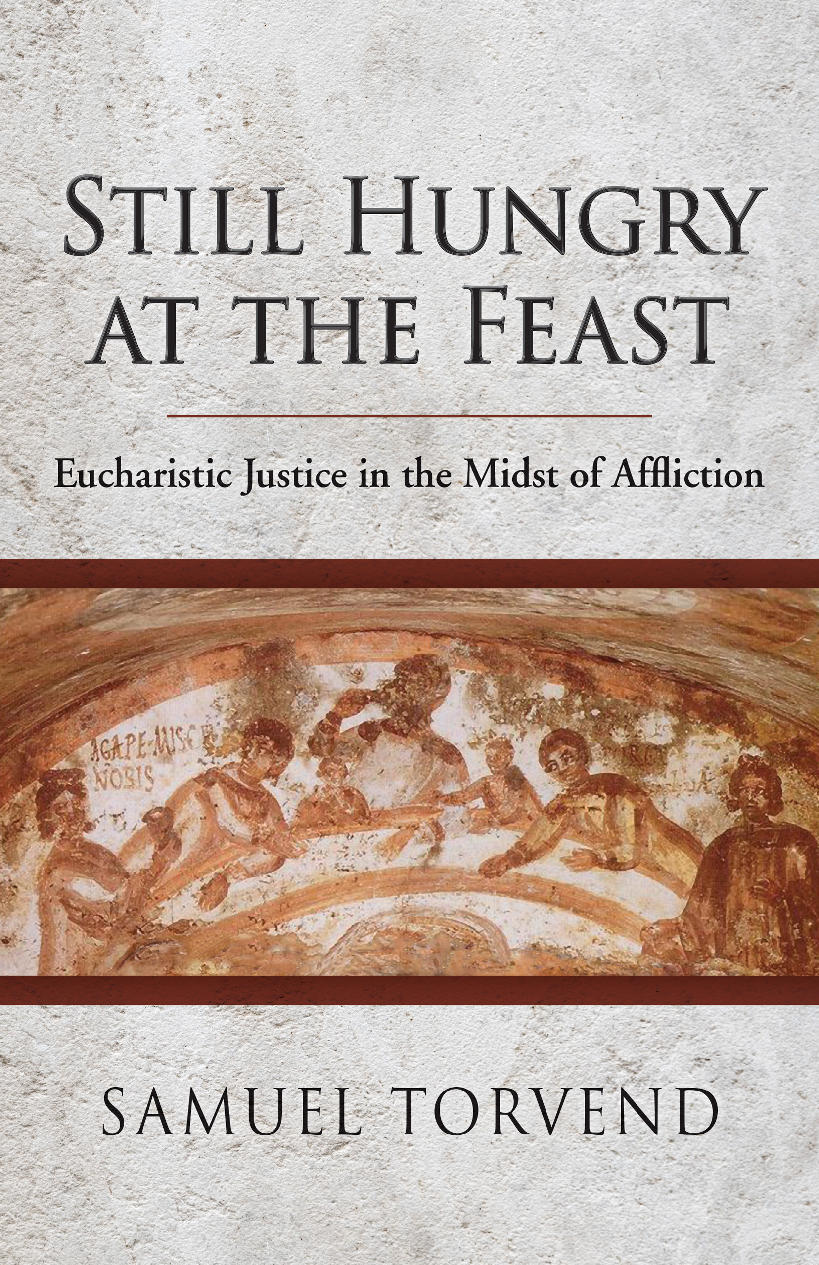 Still Hungry at the Feast Eucharistic Justice in the Midst of Afflict