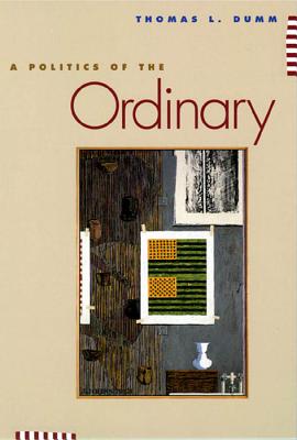 A Politics of the Ordinary By Thomas L Dumm (Hardback) 9780814718964