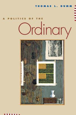 A Politics of the Ordinary By Thomas L Dumm (Paperback) 9780814718971