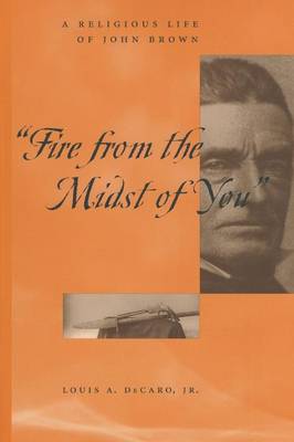 fire from the Midst of You A Religious Life of John Brown