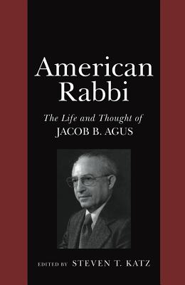 American Rabbi The Life and Thought of Jacob B Agus