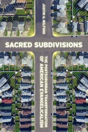 Sacred Subdivisions The Postsuburban Transformation of American Evang