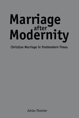 Marriage After Modernity Christian Marriage in Postmodern Times