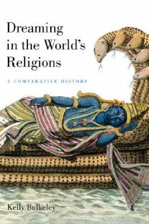 Dreaming In The World's Religions By Kelly Bulkeley (Hardback)