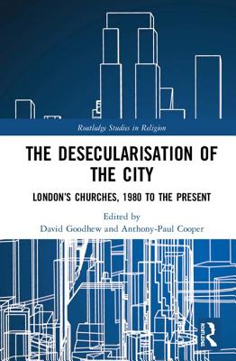 The Desecularisation of the City London's Churches 1980 to the Prese