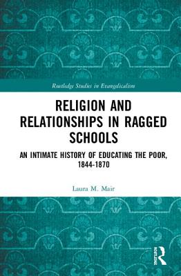 Religion and Relationships in Ragged Schools An Intimate History of E