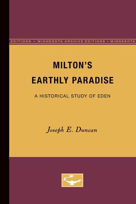 Milton's Earthly Paradise A Historical Study of Eden (Paperback)