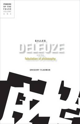 Gilles Deleuze And The Fabulation Of Philosophy By Gregory Flaxman