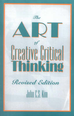 The Art of Creative Critical Thinking By John C S Kim (Paperback)