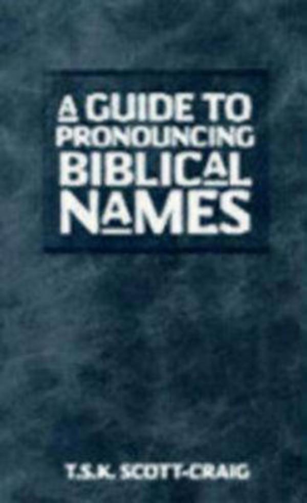 A Guide to Pronouncing Biblical Names By T S K Scott- Craig