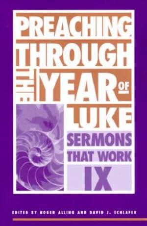 Preaching through the Year of Luke By David J Schlafer Roger Alling