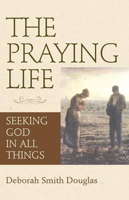 Praying Life By Deborah Smith Douglas (Paperback) 9780819219367