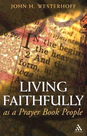 Living Faithfully as a Prayer Book People By John H Westerhoff