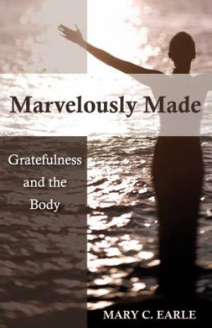 Marvelously Made Gratefulness And The Body By Mary C Earle (Paperback)